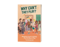 For Educators/Schools: Why Can’t They Play? (Package)