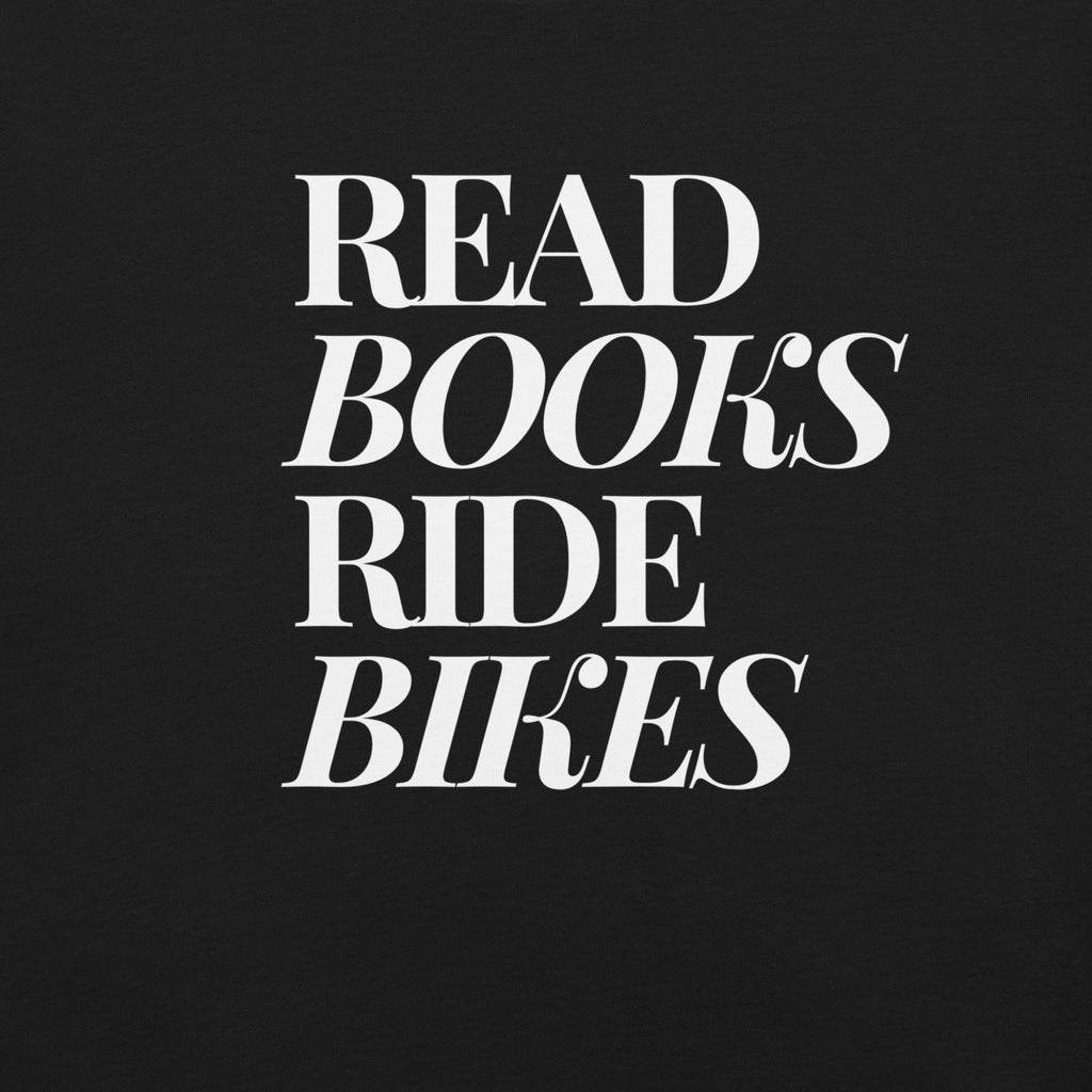 Read Books Ride Bikes Unisex T-shirt